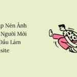 Bí Kíp Nén Ảnh Cho Người Mới Bắt Đầu Làm Wedsite