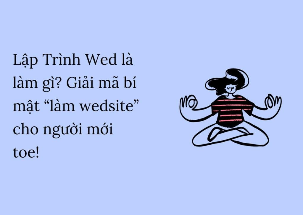 Lập Trình Wed là làm gì? Giải mã bí mật “làm wedsite” cho người mới toe!