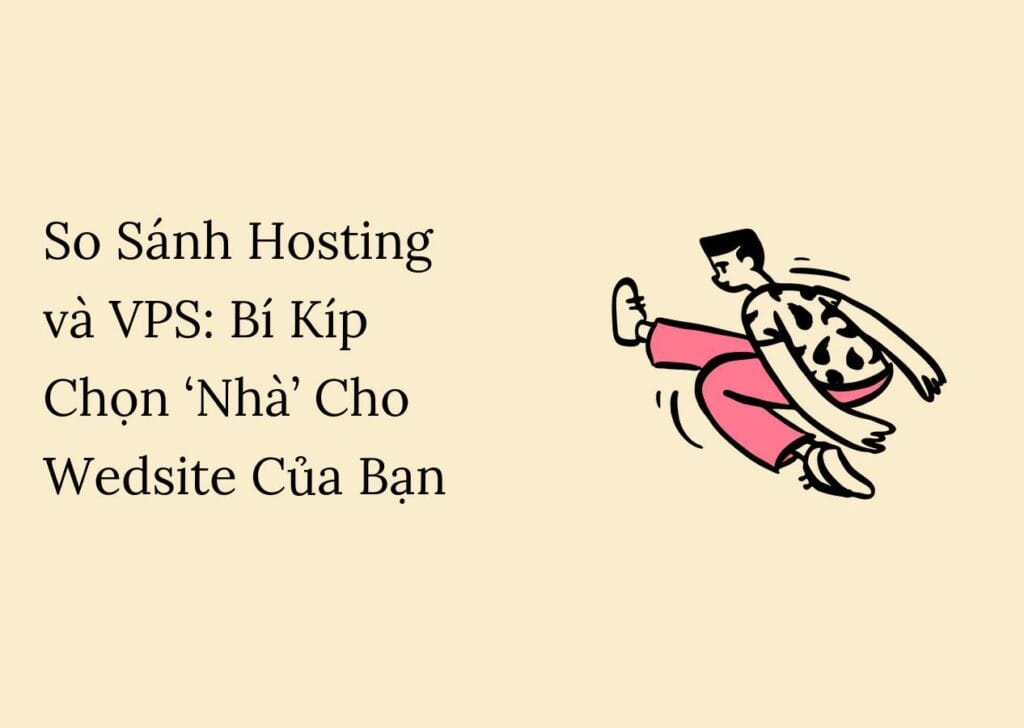 So Sánh Hosting và VPS: Bí Kíp Chọn ‘Nhà’ Cho Wedsite Của Bạn