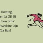 VPS, Hosting, Server Là Gì? Bí Kíp Chọn ‘Nhà’ Cho Wedsite ‘Xịn Sò’ Của Bạn!