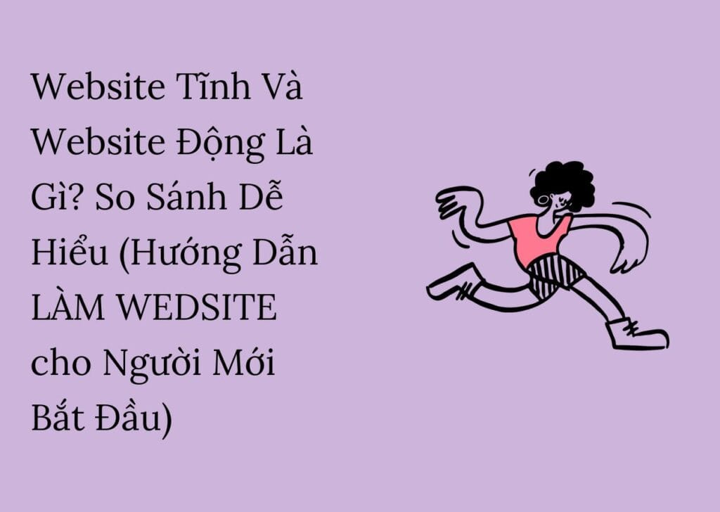 Website Tĩnh Và Website Động Là Gì? So Sánh Dễ Hiểu (Hướng Dẫn LÀM WEDSITE cho Người Mới Bắt Đầu)
